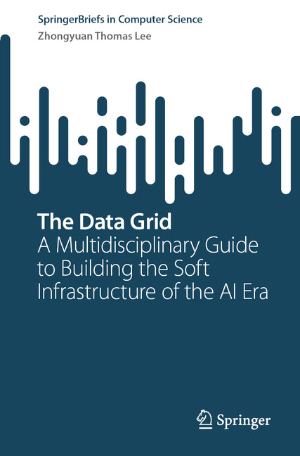 The Data Grid: A Multidisciplinary Guide to Building the Soft Infrastructure of the AI Era