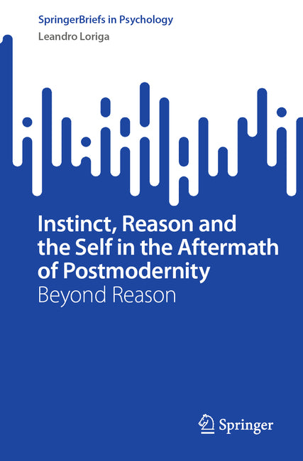 Instinct, Reason and the Self in the Aftermath of Postmodernity: Beyond Reason