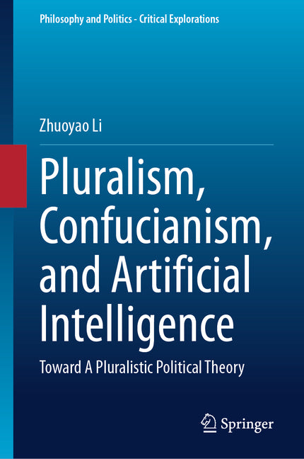 Pluralism, Confucianism, and Artificial Intelligence: Toward a Pluralistic Political Theory