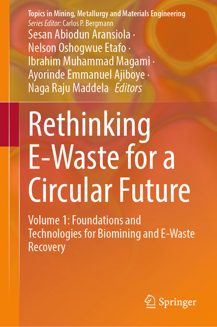 Rethinking E-Waste for a Circular Future: Volume 1: Foundations and Technologies for Biomining and E-Waste Recovery