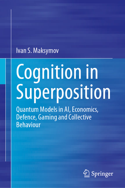 Cognition in Superposition: Quantum Models in Ai, Economics, Defence, Gaming and Collective Behaviour