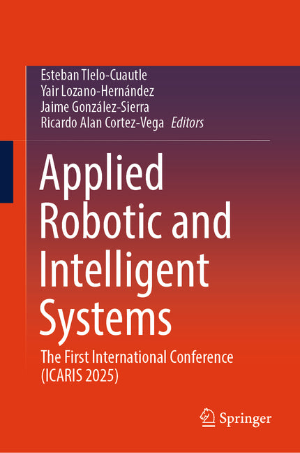 Applied Robotic and Intelligent Systems: The First International Conference (Icaris 2025)