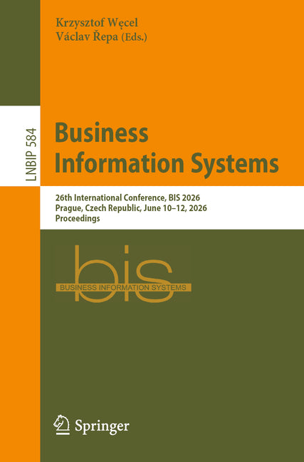 Business Information Systems: 26th International Conference, Bis 2026, Prague, Czech Republic, June 10-12, 2026, Proceedings