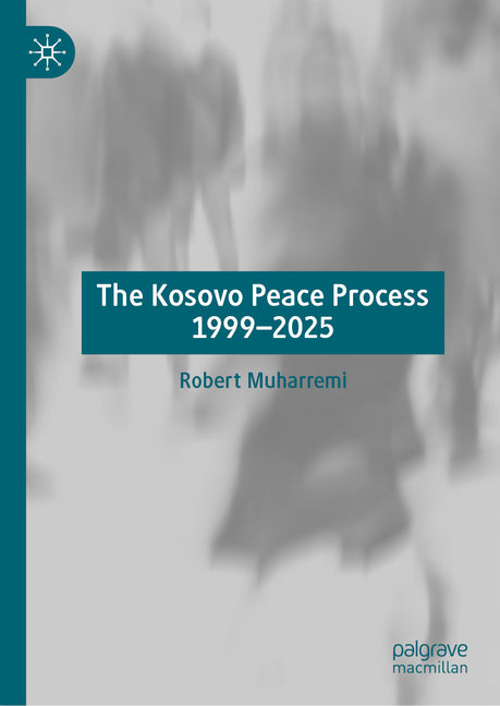 The Kosovo Peace Process 1999-2025