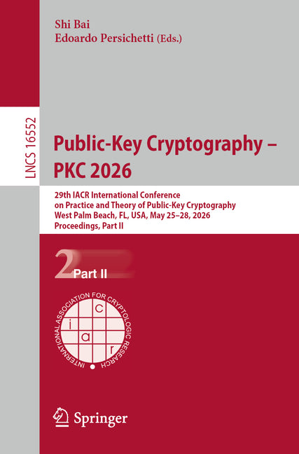 Public-Key Cryptography - Pkc 2026: 29th Iacr International Conference on Practice and Theory of Public-Key Cryptography, West Palm Beach, Fl, Usa, Ma