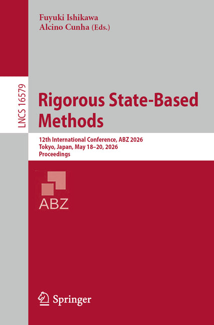 Rigorous State-Based Methods: 12th International Conference, Abz 2026, Tokyo, Japan, May 18-20, 2026, Proceedings