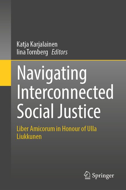 Navigating Interconnected Social Justice: Liber Amicorum in Honour of Ulla Liukkunen