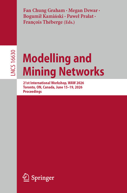 Modelling and Mining Networks: 21st International Workshop, Waw 2026, Toronto, On, Canada, June 15-19, 2026, Proceedings
