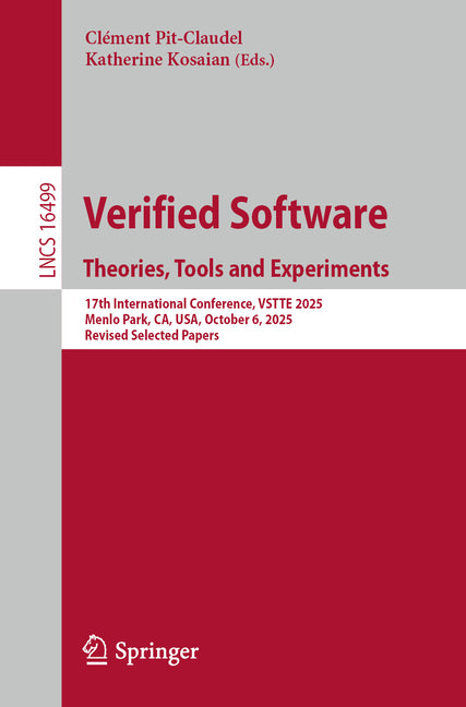 Verified Software. Theories, Tools and Experiments: 17th International Conference, Vstte 2025, Menlo Park, Ca, Usa, October 6, 2025, Revised Selected