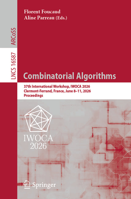 Combinatorial Algorithms: 37th International Workshop, Iwoca 2026, Clermont-Ferrand, France, June 8-11, 2026, Proceedings