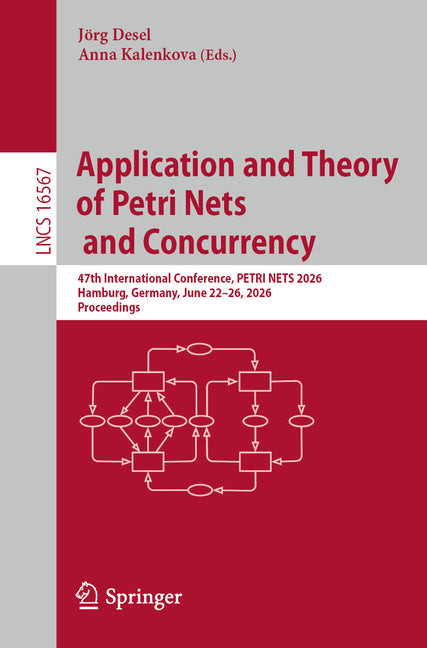 Application and Theory of Petri Nets and Concurrency: 47th International Conference, Petri Nets 2026, Hamburg, Germany, June 22-26, 2026, Proceedings