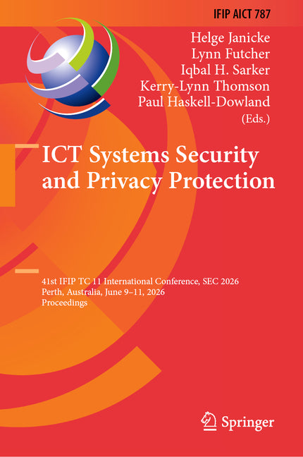 ICT Systems Security and Privacy Protection: 41st Ifip Tc 11 International Conference, SEC 2026, Perth, Australia, June 9-11, 2026, Proceedings