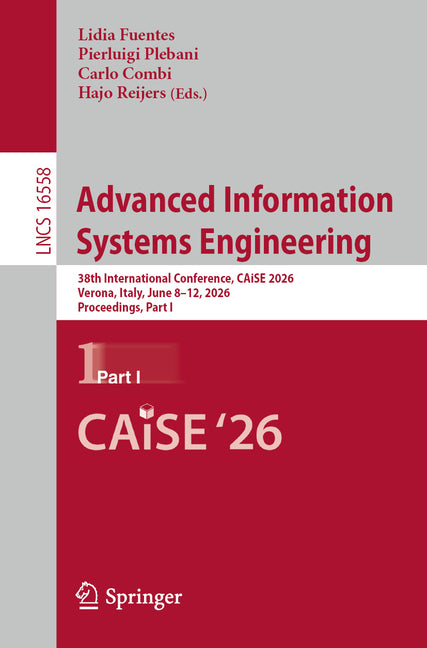 Advanced Information Systems Engineering: 38th International Conference, Caise 2026, Verona, Italy, June 8-12, 2026, Proceedings, Part I