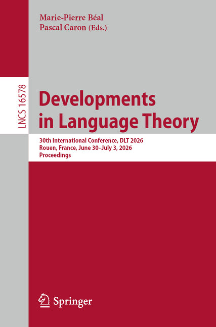Developments in Language Theory: 30th International Conference, Dlt 2026, Rouen, France, June 30 - July 3, 2026, Proceedings