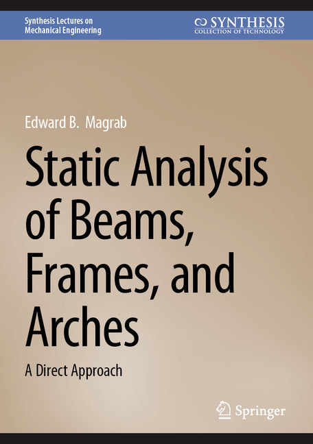 Static Analysis of Beams, Frames, and Arches: A Direct Approach