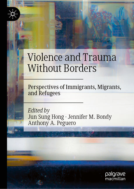 Violence and Trauma Without Borders: Perspectives of Immigrants, Migrants, and Refugees