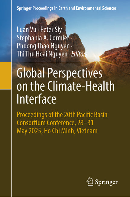 Global Perspectives on the Climate-Health Interface: Proceedings of the 20th Pacific Basin Consortium Conference, 28-31 May 2025, Ho CHI Minh, Vietnam