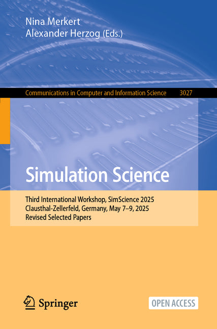 Simulation Science: Third International Workshop, Simscience 2025, Clausthal-Zellerfeld, Germany, May 7-9, 2025, Revised Selected Papers