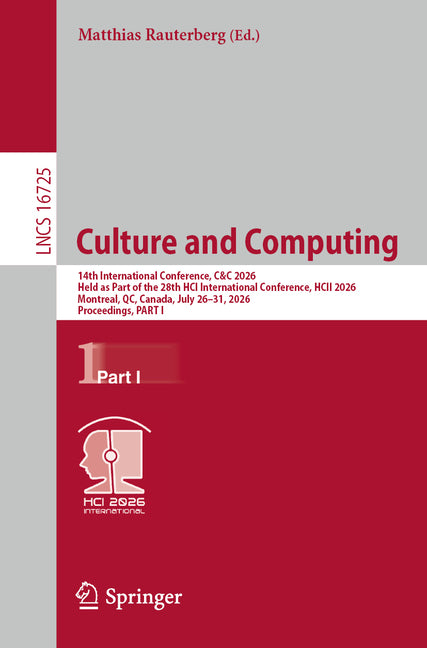Culture and Computing: 14th International Conference, C&c 2026, Held as Part of the 28th Hci International Conference, Hcii 2026, Montreal, Canada, Ju