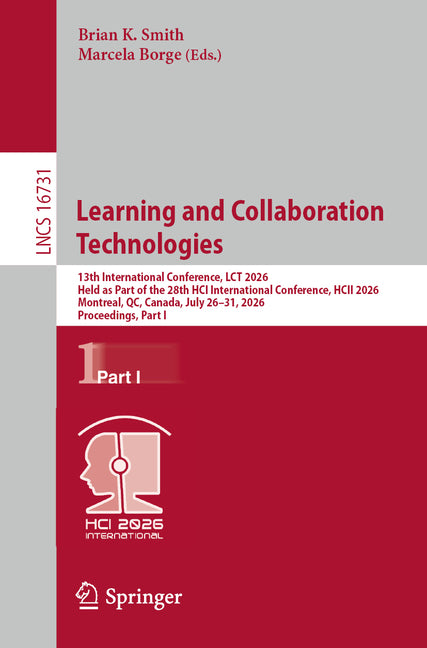 Learning and Collaboration Technologies: 13th International Conference, Lct 2026, Held as Part of the 28th Hci International Conference, Hcii 2026, Mo