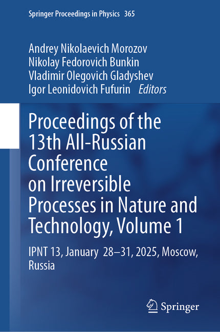Proceedings of the 13th All-Russian Conference on Irreversible Processes in Nature and Technology, Volume 1: Ipnt 13, January 28-31, 2025, Moscow, Rus