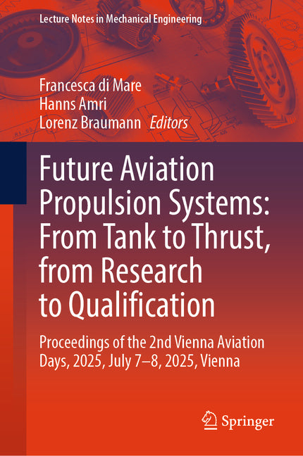 Future Aviation Propulsion Systems: From Tank to Thrust, from Research to Qualification: Proceedings of the 2nd Vienna Aviation Days, 2025, July 7-8,