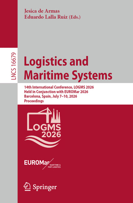 Logistics and Maritime Systems: 14th International Conference, Logms 2026, Held in Conjunction with Euromar 2026, Barcelona, Spain, July 7-10, 2026, P