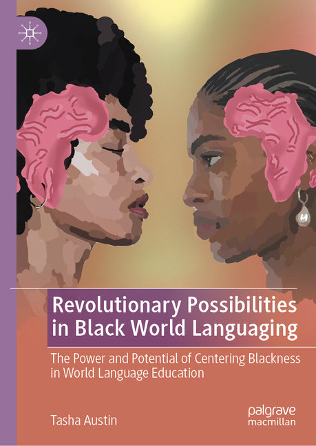 Revolutionary Possibilities in Black World Languaging: The Power and Potential of Centering Blackness in World Language Education