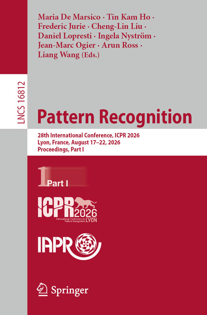 Pattern Recognition: 28th International Conference, Icpr 2026, Lyon, France, August 17-22, 2026, Proceedings, Part I