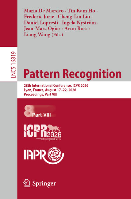 Pattern Recognition: 28th International Conference, Icpr 2026, Lyon, France, August 17-22, 2026, Proceedings, Part VIII