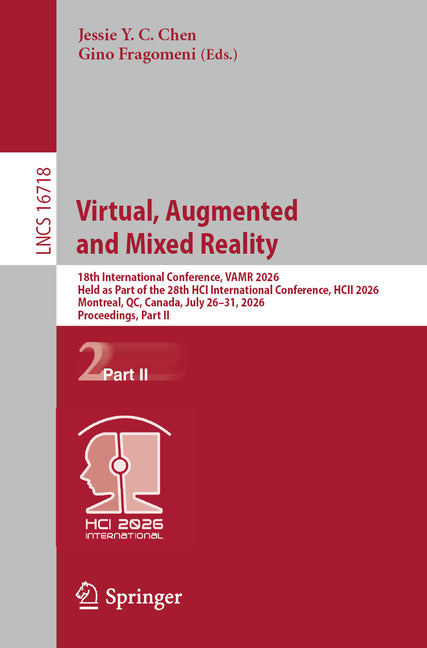 Virtual, Augmented and Mixed Reality: 18th International Conference, Vamr 2026, Held as Part of the 28th Hci International Conference, Hcii 2026, Mont