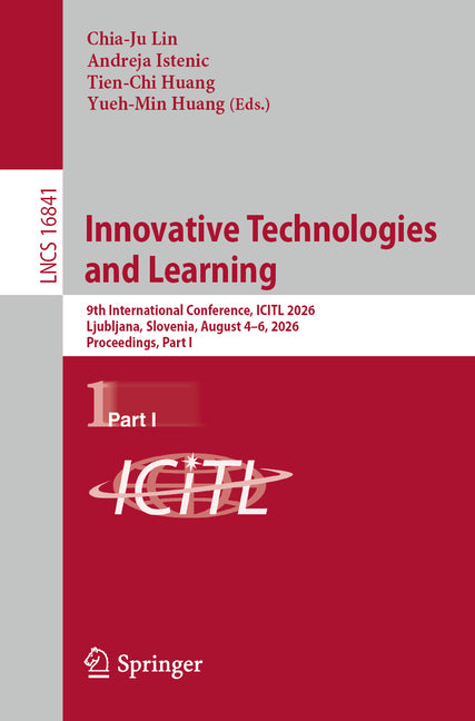 Innovative Technologies and Learning: 9th International Conference, Icitl 2026, Ljubljana, Slovenia, August 4-6, 2026, Proceedings, Part I