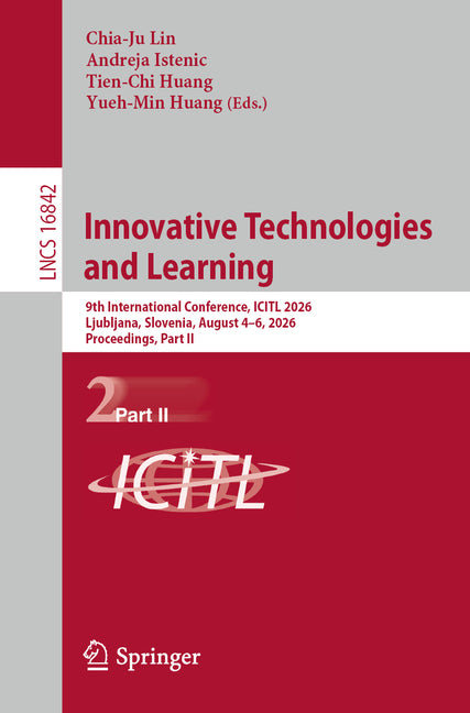 Innovative Technologies and Learning: 9th International Conference, Icitl 2026, Ljubljana, Slovenia, August 4-6, 2026, Proceedings, Part II