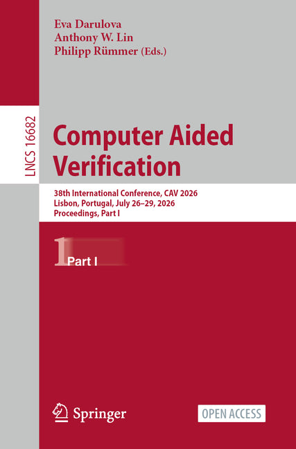 Computer Aided Verification: 38th International Conference, Cav 2026, Lisbon, Portugal, July 26-29, 2026, Proceedings, Part I