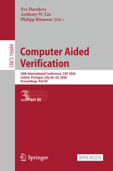 Computer Aided Verification: 38th International Conference, Cav 2026, Lisbon, Portugal, July 26-29, 2026, Proceedings, Part III