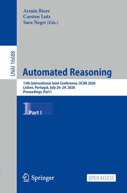 Automated Reasoning: 13th International Joint Conference, Ijcar 2026, Lisbon, Portugal, July 26-29, 2026, Proceedings, Part I