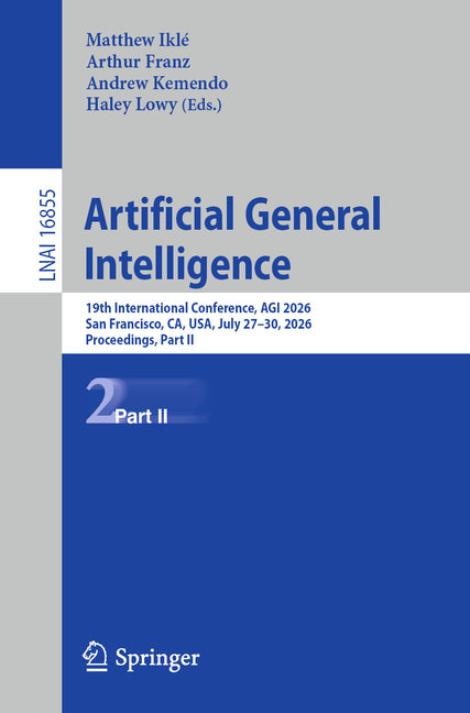 Artificial General Intelligence: 19th International Conference, Agi 2026, San Francisco, Ca, Usa, July 27-30, 2026, Proceedings, Part II
