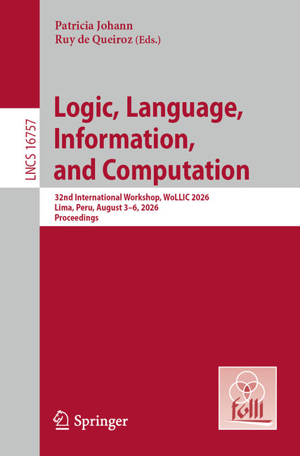 Logic, Language, Information, and Computation: 32nd International Workshop, Wollic 2026, Lima, Peru, August 3-6, 2026, Proceedings