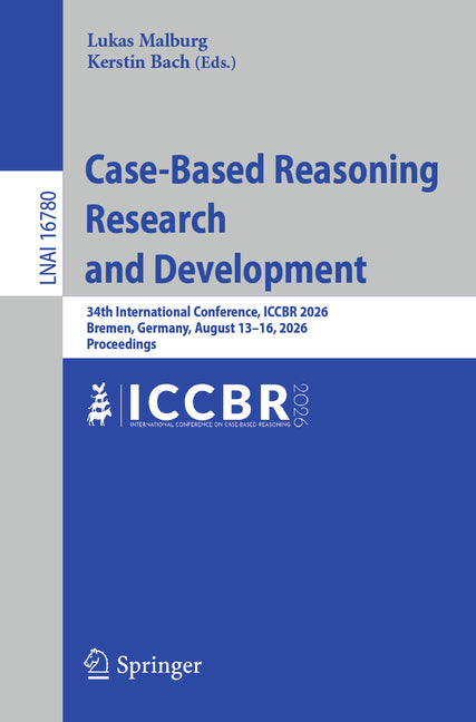 Case-Based Reasoning Research and Development: 34th International Conference, Iccbr 2026, Bremen, Germany, August 13-16, 2026, Proceedings