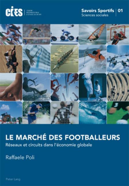 Le Marche Des Footballeurs: Reseaux Et Circuits Dans l'Economie Globale
