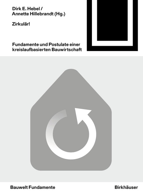 Zirkular!: Fundamente Und Postulate Einer Kreislaufbasierten Bauwirtschaft