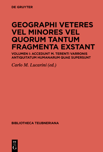 Geographi Veteres Vel Minores Vel Quorum Tantum Fragmenta Exstant. Accedunt M. Terenti Varronis Antiquitatum Humanarum Quae Supersunt: Volumen I