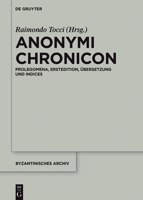 Anonymi Chronicon: Prolegomena, Erstedition, Ubersetzung Und Indices