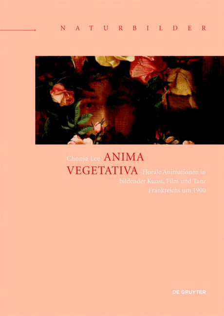 Anima Vegetativa: Florale Animationen in Bildender Kunst, Film Und Tanz Frankreichs Um 1900