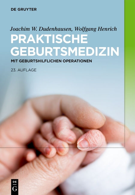 Praktische Geburtsmedizin: Mit Geburtshilflichen Operationen (23. Aktual. Und Erw. Aufl.)