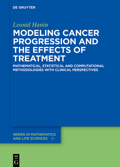 Modeling Cancer Progression and the Effects of Treatment: Mathematical, Statistical and Computational Methodologies with Clinical Perspectives