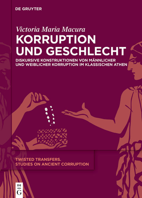 Korruption Und Geschlecht: Diskursive Konstruktionen Von Mannlicher Und Weiblicher Korruption Im Klassischen Athen