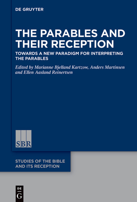 The Parables and Their Reception: Towards a New Paradigm for Interpreting the Parables