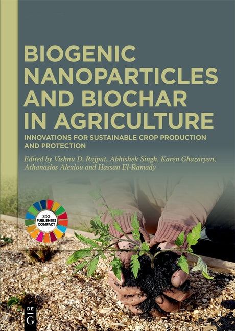 Biogenic Nanoparticles and Biochar in Agriculture: Innovations for Sustainable Crop Production and Protection