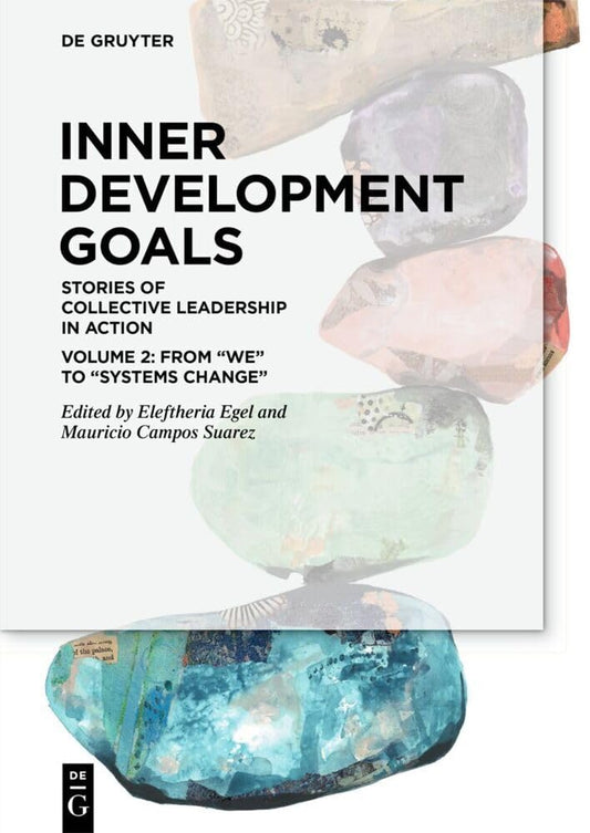 Inner Development Goals Stories of Collective Leadership in Action, Volume 2 From We to Systems Change